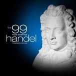 The 99 Most Essential Handel Masterpieces