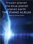 George Fenton - Frozen Planet, The Blue Planet, Planet Earth: The Piano Album - sheet music book cover