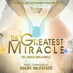 Mark McKenzie - The Greatest Miracle (El Gran Milagro) soundtrack album cover